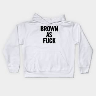 Brown As Fuck Kids Hoodie